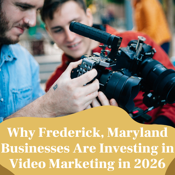 Why Frederick Maryland businesses are investing in video marketing in 2026