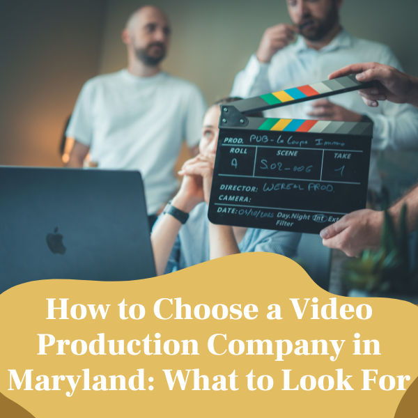How to choose a video production company in Maryland